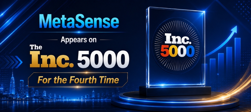 For the 4th Time, MetaSense, Inc Appears on the Inc. 5000, Ranking No. 2,245 With Three-Year Revenue Growth of 216%