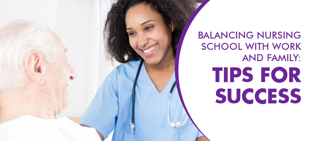 Balancing Nursing School with Work and Family: Tips for Success