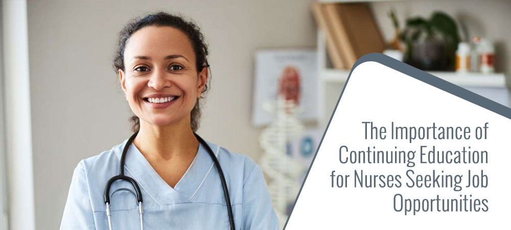The Importance of Continuing Education for Nurses Seeking Job Opportunities