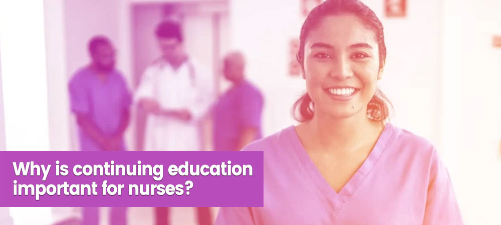 Why is continuing education important for nurses?