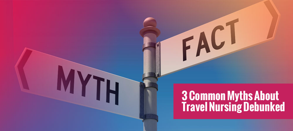 3 Common Myths About Travel Nursing Debunked
