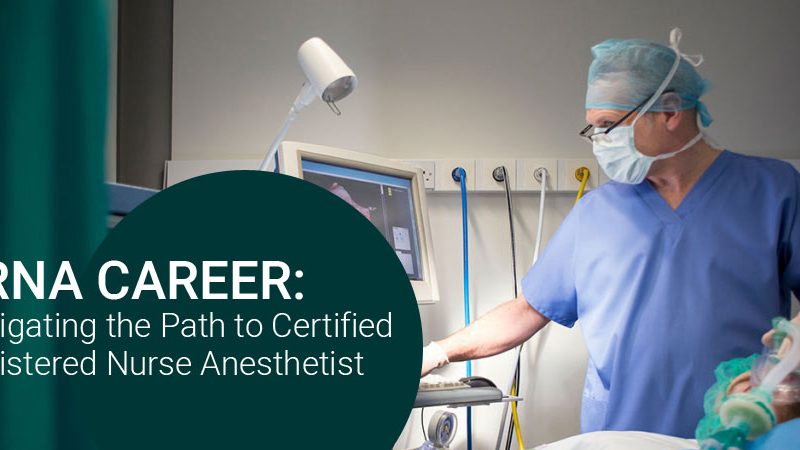 CRNA Career: Navigating the Path to Certified Registered Nurse Anesthetist