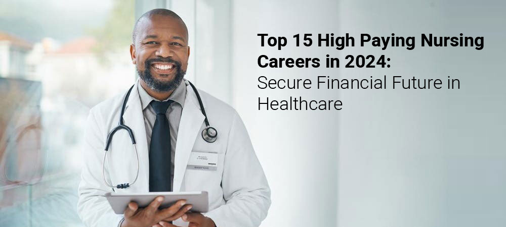 Top 15 High Paying Nursing Careers in 2024: Secure Financial Future in Healthcare