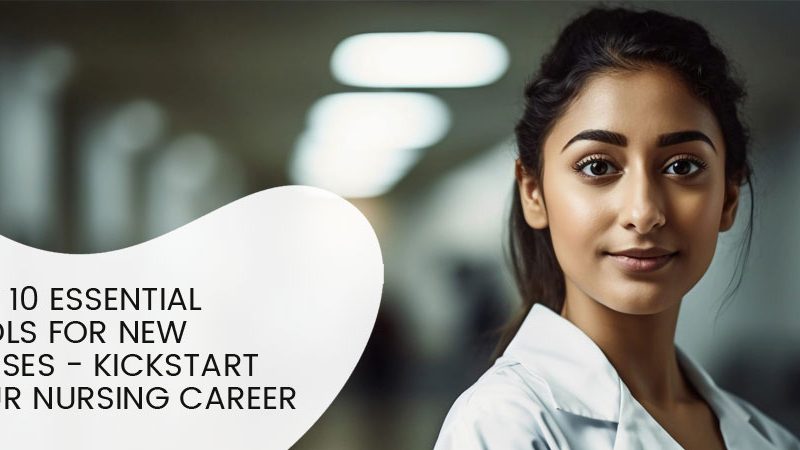 Top 10 Essential Tools for New Nurses - Kickstart Your Nursing Career