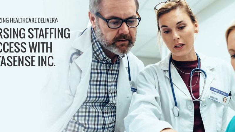 Optimizing Healthcare Delivery: Nursing Staffing Success with MetaSense Inc.