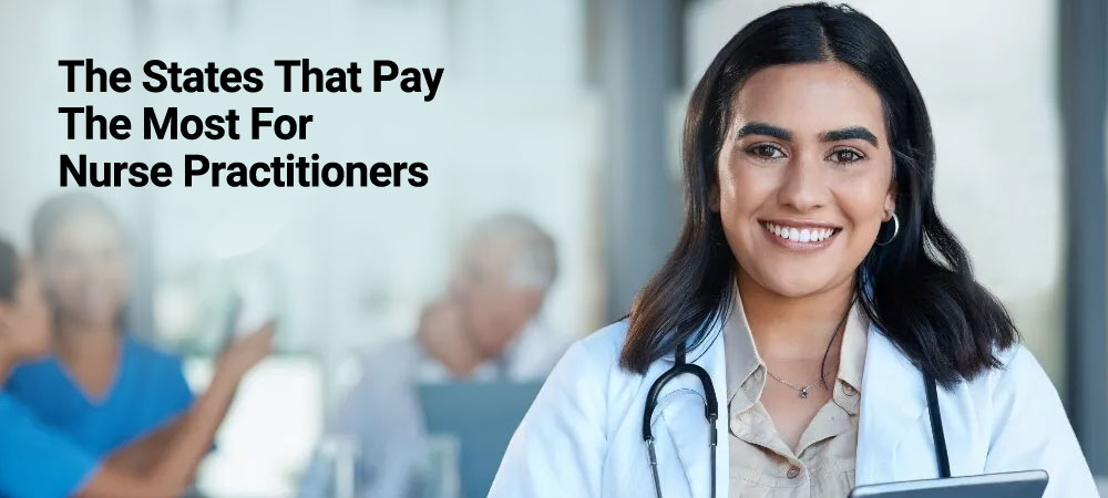 The States That Pay the Most for Nurse Practitioners