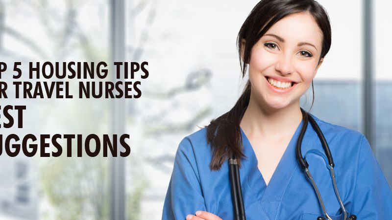 Top 5 Housing Tips for Travel Nurses | Best Suggestions