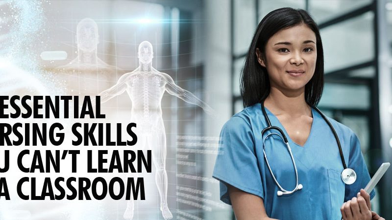 10 Essential Nursing Skills You Can’t Learn in a Classroom