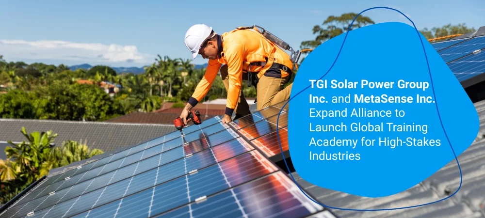 TGI Solar Power Group Inc. and MetaSense Inc. Expand Alliance to Launch Global Training Academy for High-Stakes Industries