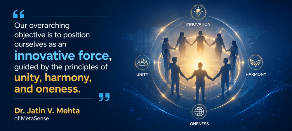 Our overarching objective is to position ourselves as an innovative force, guided by the principles of unity, harmony, and oneness: Dr. Jatin V. Mehta of MetaSense