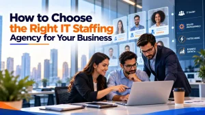 How to Choose Right Staffing Agency for your IT Business